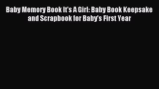 Download Baby Memory Book It's A Girl: Baby Book Keepsake and Scrapbook for Baby's First Year