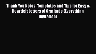 Read Thank You Notes: Templates and Tips for Easy & Heartfelt Letters of Gratitude (Everything