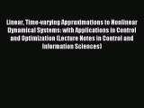 Read Linear Time-varying Approximations to Nonlinear Dynamical Systems: with Applications in