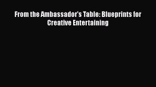 Download From the Ambassador's Table: Blueprints for Creative Entertaining Ebook Online