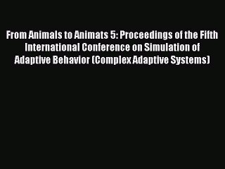Download From Animals to Animats 5: Proceedings of the Fifth International Conference on Simulation