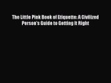 Read The Little Pink Book of Etiquette: A Civilized Person's Guide to Getting It Right Ebook