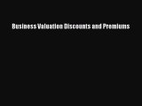 For you Business Valuation Discounts and Premiums