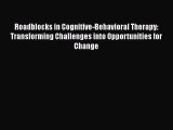 Read Roadblocks in Cognitive-Behavioral Therapy: Transforming Challenges into Opportunities