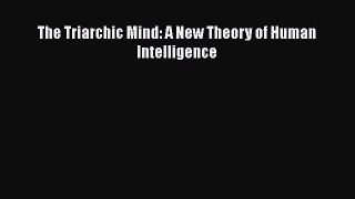 Read The Triarchic Mind: A New Theory of Human Intelligence PDF Free