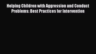 Read Helping Children with Aggression and Conduct Problems: Best Practices for Intervention