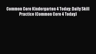 read now Common Core Kindergarten 4 Today: Daily Skill Practice (Common Core 4 Today)