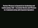 Read Perfect Phrases in Spanish for Gardening and Landscaping: 500   Essential Words and Phrases