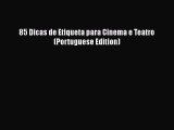Read 85 Dicas de Etiqueta para Cinema e Teatro (Portuguese Edition) Ebook Free