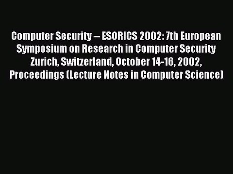 Read Computer Security ESORICS 2002: 7th European Symposium on Research in Computer Security