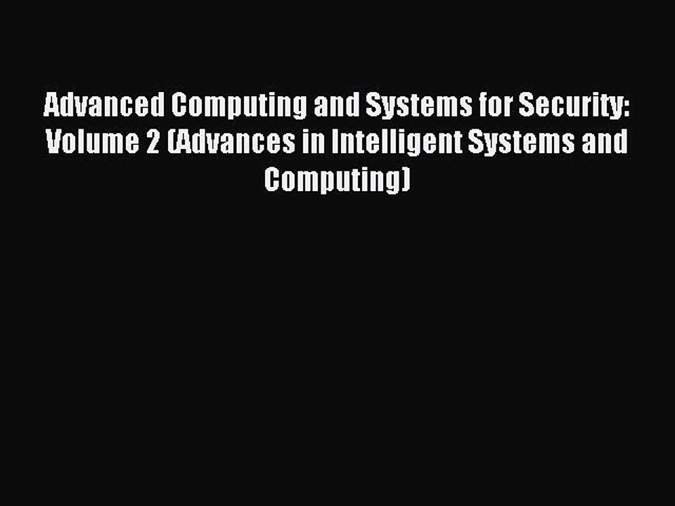 Read Advanced Computing and Systems for Security: Volume 2 (Advances in Intelligent Systems