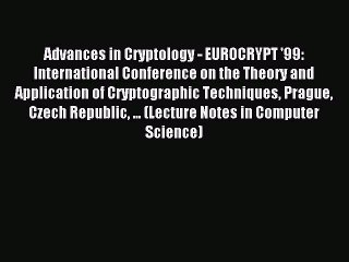 Read Advances in Cryptology - EUROCRYPT '99: International Conference on the Theory and Application