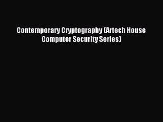 Read Contemporary Cryptography (Artech House Computer Security Series) Ebook Free