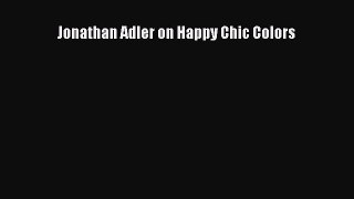 [Read PDF] Jonathan Adler on Happy Chic Colors  Read Online