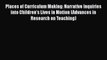 read here Places of Curriculum Making: Narrative Inquiries into Children's Lives in Motion