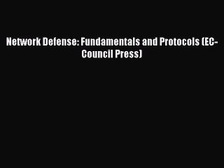 Read Network Defense: Fundamentals and Protocols (EC-Council Press) Ebook Free