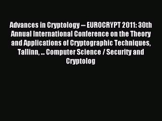 Read Advances in Cryptology -- EUROCRYPT 2011: 30th Annual International Conference on the