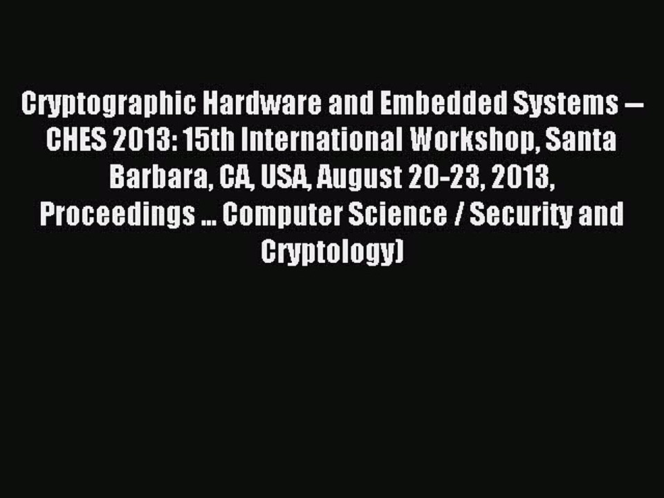 Read Cryptographic Hardware and Embedded Systems -- CHES 2013: 15th International Workshop