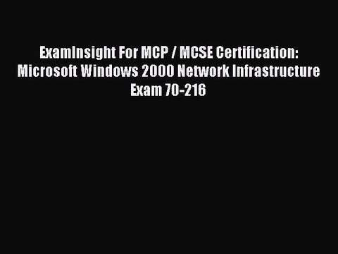 Read ExamInsight For MCP / MCSE Certification: Microsoft Windows 2000 Network Infrastructure