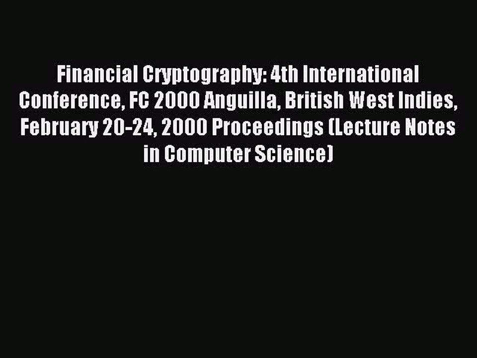 Read Financial Cryptography: 4th International Conference FC 2000 Anguilla British West Indies