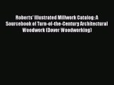 [Read PDF] Roberts' Illustrated Millwork Catalog: A Sourcebook of Turn-of-the-Century Architectural