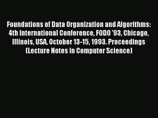 Read Foundations of Data Organization and Algorithms: 4th International Conference FODO '93
