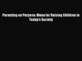 Read Parenting on Purpose: Menu for Raising Children in Today's Society PDF Online