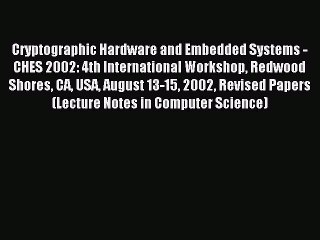 Read Cryptographic Hardware and Embedded Systems - CHES 2002: 4th International Workshop Redwood