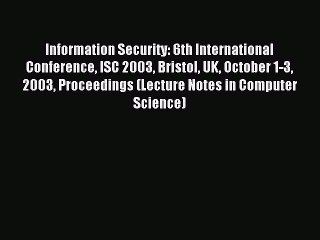 Read Information Security: 6th International Conference ISC 2003 Bristol UK October 1-3 2003