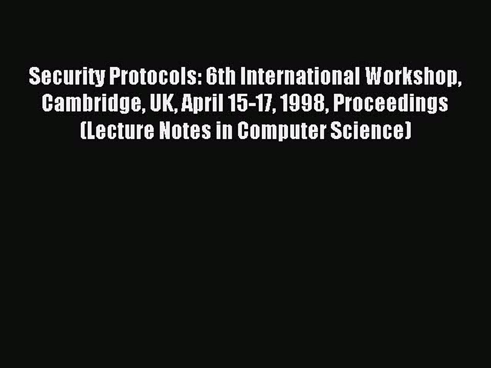 Read Security Protocols: 6th International Workshop Cambridge UK April 15-17 1998 Proceedings