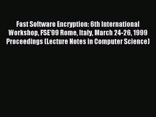 Read Fast Software Encryption: 6th International Workshop FSE'99 Rome Italy March 24-26 1999