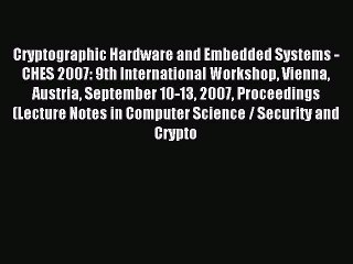 Read Cryptographic Hardware and Embedded Systems - CHES 2007: 9th International Workshop Vienna