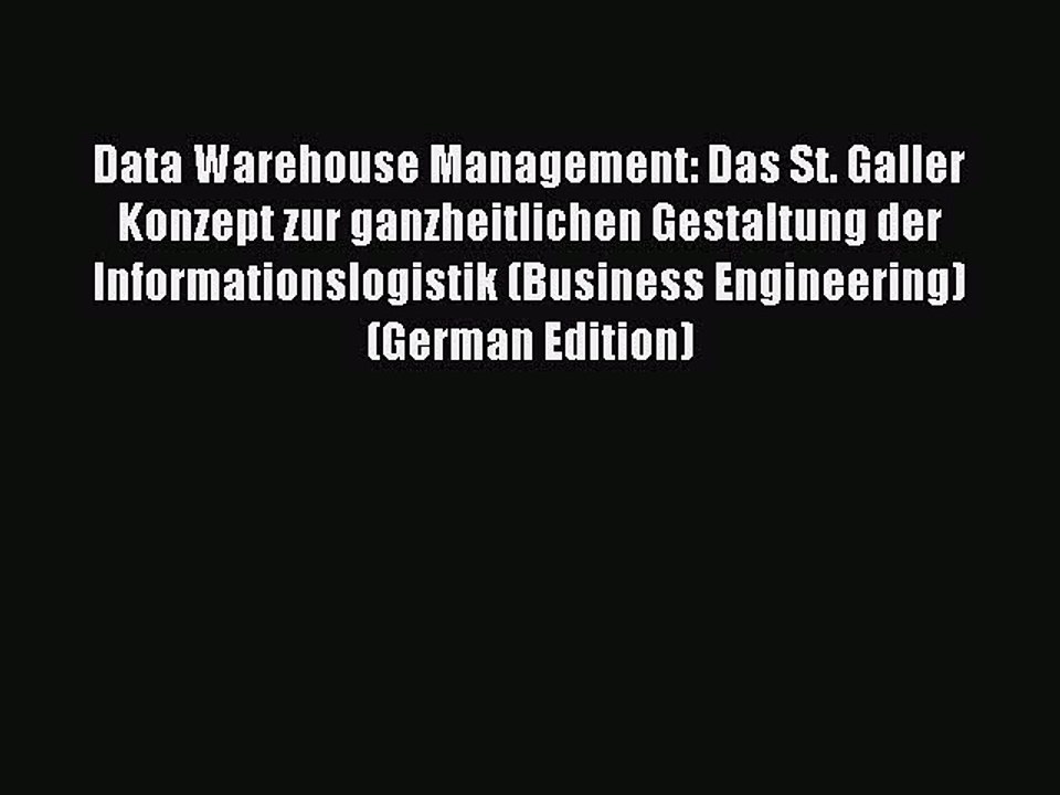 Read Data Warehouse Management: Das St. Galler Konzept zur ganzheitlichen Gestaltung der Informationslogistik