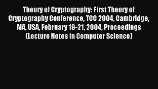 Read Theory of Cryptography: First Theory of Cryptography Conference TCC 2004 Cambridge MA