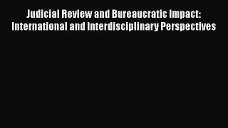 Read Judicial Review and Bureaucratic Impact: International and Interdisciplinary Perspectives