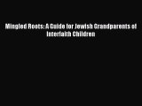 Read Mingled Roots: A Guide for Jewish Grandparents of Interfaith Children Ebook Free