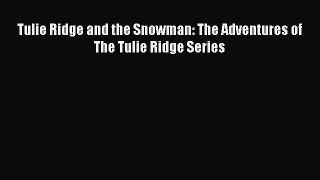 Download Tulie Ridge and the Snowman: The Adventures of The Tulie Ridge Series Ebook Free
