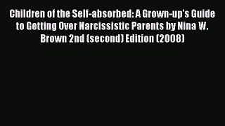 Read Children of the Self-absorbed: A Grown-up's Guide to Getting Over Narcissistic Parents