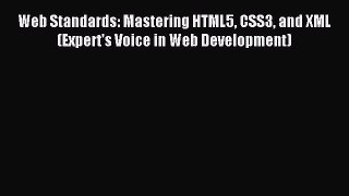Read Web Standards: Mastering HTML5 CSS3 and XML (Expert's Voice in Web Development) Ebook