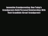 Read Innovative Grandparenting: How Today's Grandparents Build Personal Relationships With