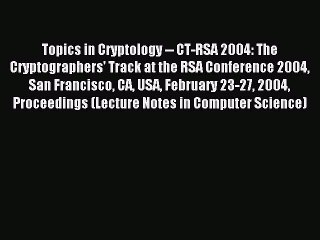 Read Topics in Cryptology -- CT-RSA 2004: The Cryptographers' Track at the RSA Conference 2004