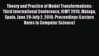 Read Theory and Practice of Model Transformations: Third International Conference ICMT 2010