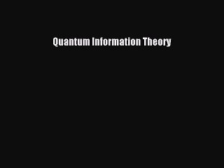 Read Quantum Information Theory Ebook Free