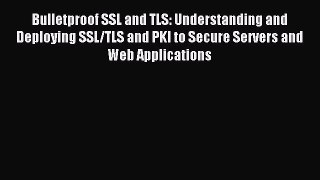 Read Bulletproof SSL and TLS: Understanding and Deploying SSL/TLS and PKI to Secure Servers