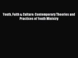 Read Youth Faith & Culture: Contemporary Theories and Practices of Youth Ministry PDF Online