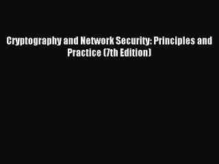 Download Cryptography and Network Security: Principles and Practice (7th Edition) Ebook Free