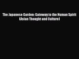 [PDF] The Japanese Garden: Gateway to the Human Spirit (Asian Thought and Culture)  Read Online