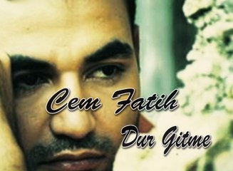 Cem Fatih _ Dur Gitme