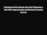 Read Communication System Security (Chapman & Hall/CRC Cryptography and Network Security Series)