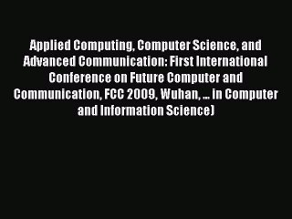 Read Applied Computing Computer Science and Advanced Communication: First International Conference